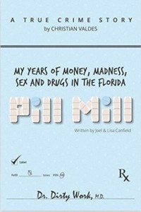 Christian Valdes - Pill Mill_My Years of Money Madness Sex and Drugs in the FL Pill Mill